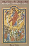 The Rhythm of the Christian Year: Renewing the Religious Cycle of Festivals