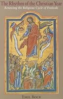 The Rhythm of the Christian Year : Renewing the Religious Cycle of Festivals