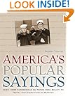 America's Popular Sayings: Over 1600 Expressions on Topics from Beauty to Money and Everything In Between
