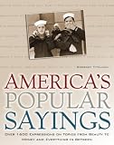 America's Popular Sayings: Over 1600 Expressions on Topics from Beauty to Money and Everything In Between