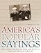 America's Popular Sayings: Over 1600 Expressions on Topics from Beauty to Money and Everything in Between