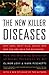 The New Killer Diseases: How the Alarming Evolution of Germs Threatens Us All