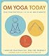 OM Yoga Today: Your Yoga Practice In 5, 15, 30, 60, And 90 Minutes