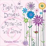 Plant Your Dreams And The Miracles Will Grow