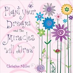 Plant Your Dreams and the Miracles Will Grow