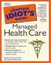 Complete Idiot's Guide to Managed Health Care (The Complete Idiot's Guide)