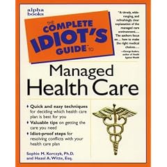 Complete Idiot's Guide to Managed Health Care: 3 (The Complete Idiot's Guide)