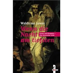 Wenn die Nacht am tiefsten: Caesar und Kleopatra - Eine historische Liebe