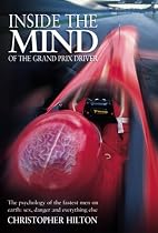 Inside the Mind of the Grand Prix Driver: Psychology of the Fastest Men on Earth: Sex, Danger and Everything Else