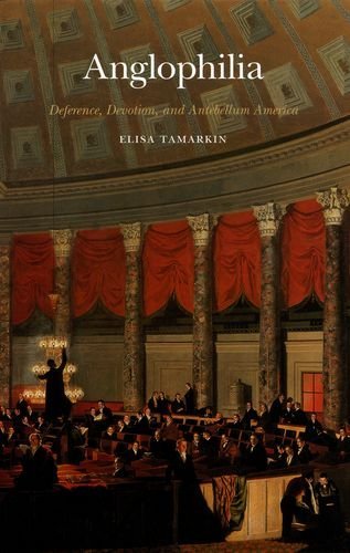 Anglophilia: Deference, Devotion, and Antebellum America