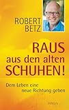 Raus aus den alten Schuhen!: Dem Leben eine neue Richtung geben