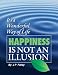 Happiness Is Not an Illusion: 'It's a Wonderful way of Life'
