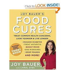 Joy Bauer's Food Cures: Treat Common Health Concerns, Look Younger & Live Longer