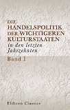 Die Handelspolitik der wichtigeren Kulturstaaten in den letzten Jahrzehnten: Band I - Unknown author