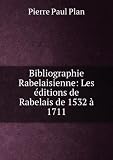 Produkt-Bild: Bibliographie Rabelaisienne : les &Atilde;&copy;ditions de Rabelais de 1532 &Atilde;&nbsp; 1711 : catalogue raisonn&Atilde;&copy; descriptif et figur&Atilde;&copy;, illustr&Atilde;&copy; de cent soixante-six facsimil&Atilde;&copy;s