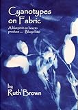 Cyanotypes on fabric : a blueprint of how to produce-- blueprints!