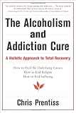 The Alcoholism and Addiction Cure: A Holistic Approach to Total Recovery