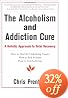 The Alcoholism and Addiction Cure: A Holistic Approach to Total Recovery