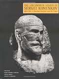 The Uncommon Vision of Sergei Konenkov, 1874-1971: A Russian Sculptor and His Times