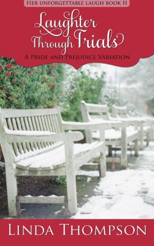 Laughter Through Trials: A Pride and Prejudice Variation (Her Unforgettable Laugh) (Volume 2)