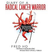 Diary of a Radical Cancer Warrior: Fighting Cancer and Capitalism at the Cellular Level | [Fred Ho]