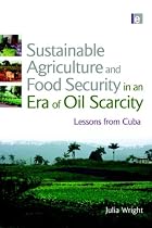 Sustainable Agriculture and Food Security in an Era of Oil Scarcity: Lessons from Cuba