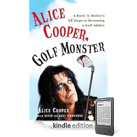 Alice Cooper, Golf Monster: A Rock 'n' Roller's 12 Steps to Becoming a Golf Addict