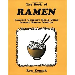 The Book of Ramen: Lowcost Gourmet Meals Using Instant Ramen Noodles