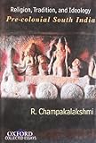 Religion, tradition, and ideology : pre-colonial South India