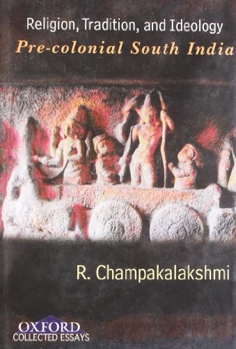 Religion, Tradition, and Ideology: Pre-colonial South India (Oxford Collected Essays)