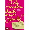 "Ich rauche doch nur Joints!": Was Erwachsene über Drogen wissen sollten (und Jugendliche ihnen nie erzählen würden) "Ich rauche doch nur Joints!": Was Erwachsene über Drogen wissen sollten (und Jugendliche ihnen nie erzählen würden)
