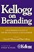 Kellogg on Branding: The Marketing Faculty of the Kellogg School of Management