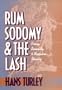 Rum, Sodomy, and the Lash: Piracy, Sexuality, and Masculine Identity