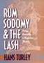 Rum, Sodomy, and the Lash: Piracy, Sexuality, and Masculine Identity Rum, Sodomy, and the Lash: Piracy, Sexuality, and Masculine Identity