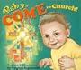 Baby Come to Church!