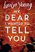 My Dear I Wanted to Tell You