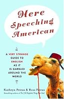 Here Speeching American: A Very Strange Guide to English as It Is Garbled Around the World