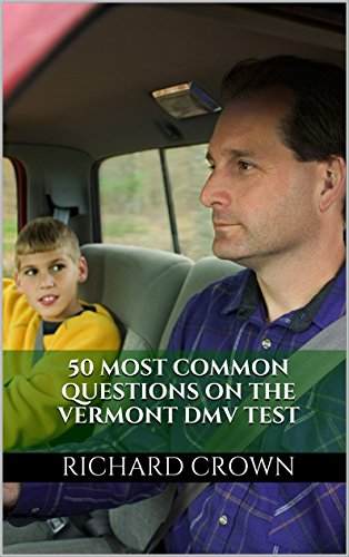 Pass Your Vermont DMV Test Guaranteed! 50 Real Test Questions! Vermont DMV Practice Test Questions, by Richard Crown