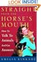 Straight from the Horse's Mouth: How to Talk to Animals and Get Answers