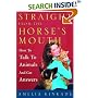 Straight from the Horse's Mouth: How to Talk to Animals and Get Answers