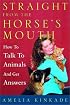 Straight from the Horse's Mouth: How to Talk to Animals and Get Answers