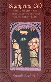 Signifying God: Social Relation and Symbolic Act in the York Corpus Christi Plays