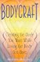 Bodycraft: Creating the Body You Want While Loving the Body You Have