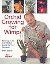 Orchid Growing for Wimps: Techniques for the Wish I Could Do That Gardener (For Wimps)