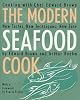 The Modern Seafood Cook: New Tastes, New Techniques, New Ease