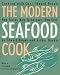 The Modern Seafood Cook: New Tastes, New Techniques, New Ease