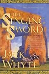 The Singing Sword: The Camulod Chronicles (Whyte, Jack. Camulod Chronicles, Bk. 2.)
