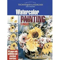 Watercolour Painting: Flowers (The Techniques & Exercises Collection)
