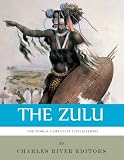 The Worlds Greatest Civilizations: The History and Culture of the Zulu