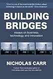 Building Bridges: Essays on Business, Technology and Innovation Building Bridges: Essays on Business, Technology and Innovation